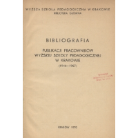 Bibliografia publikacji pracowników Wyższej Szkoły Pedagogicznej w Krakowie : 1946-1967